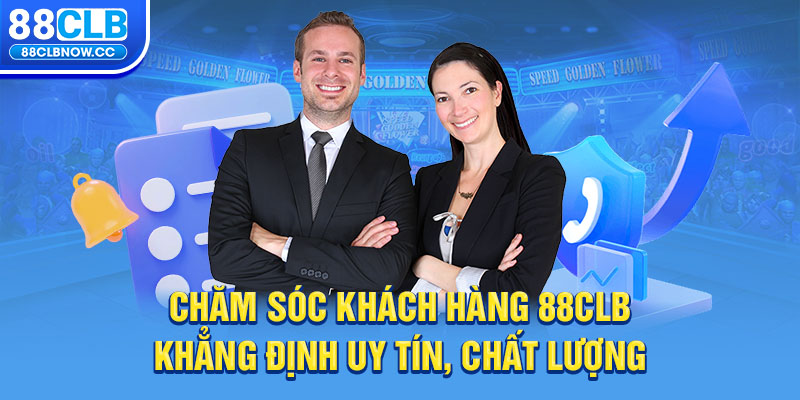 Chăm sóc khách hàng 88CLB khẳng định uy tín, chất lượng