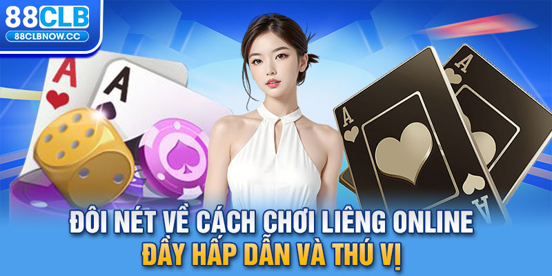 Đôi nét về cách chơi Liêng Online đầy hấp dẫn và thú vị