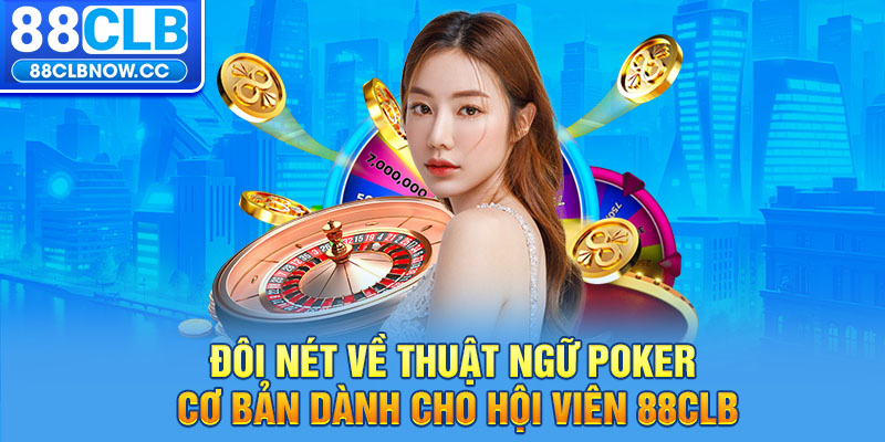 Đôi nét về thuật ngữ Poker cơ bản dành cho hội viên 88CLB