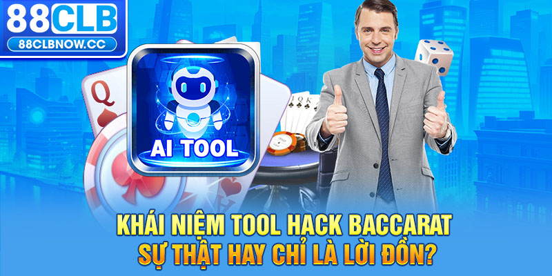 Khái niệm tool hack Baccarat sự thật hay chỉ là lời đồn?