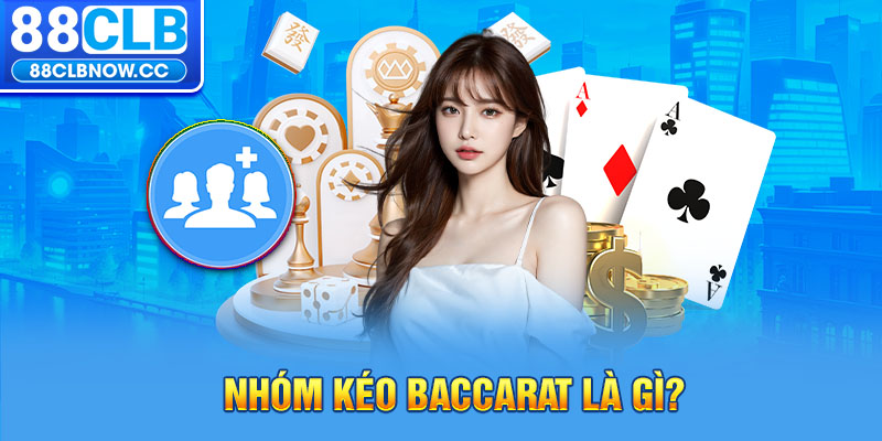 Nhóm kéo Baccarat là gì?