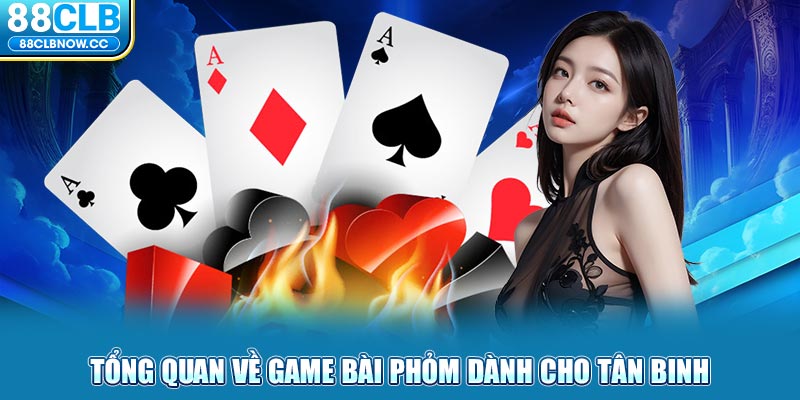 Tổng quan về game bài Phỏm dành cho tân binh