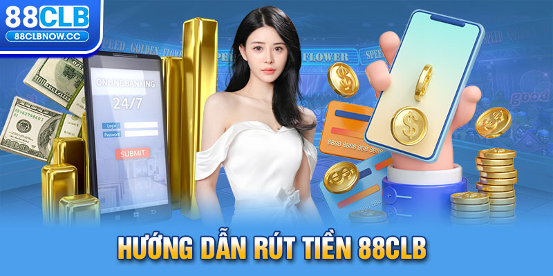 Hướng dẫn rút tiền 88CLB