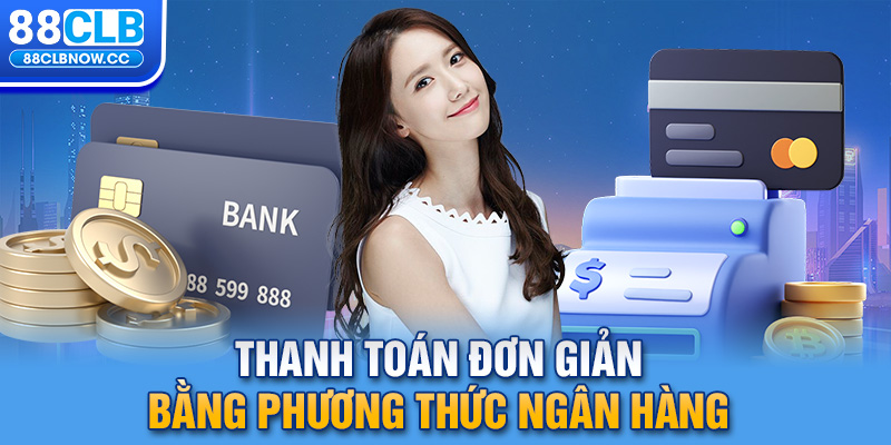 Thanh toán đơn giản bằng phương thức ngân hàng