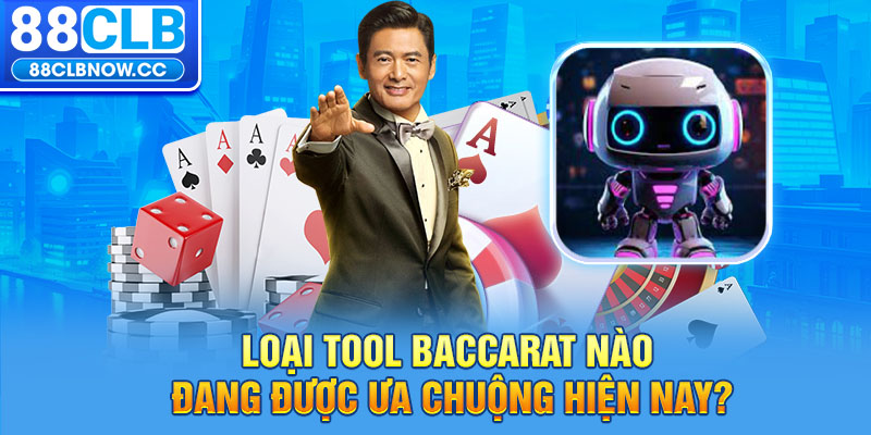 Loại Tool Baccarat nào đang được ưa chuộng hiện nay?