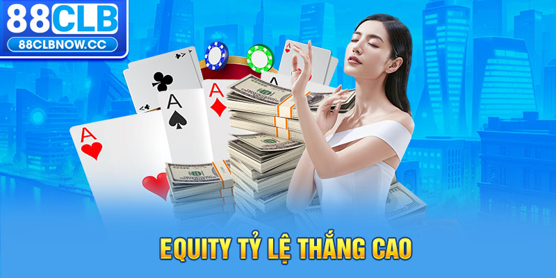 Equity tỷ lệ thắng cao