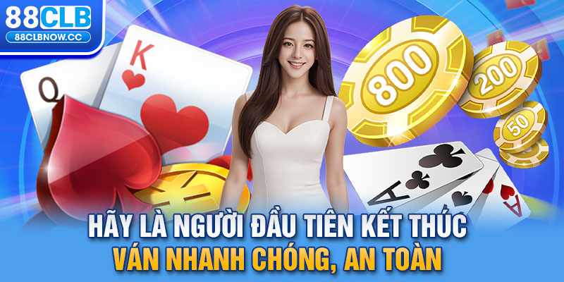 Hãy là người đầu tiên kết thúc ván nhanh chóng, an toàn