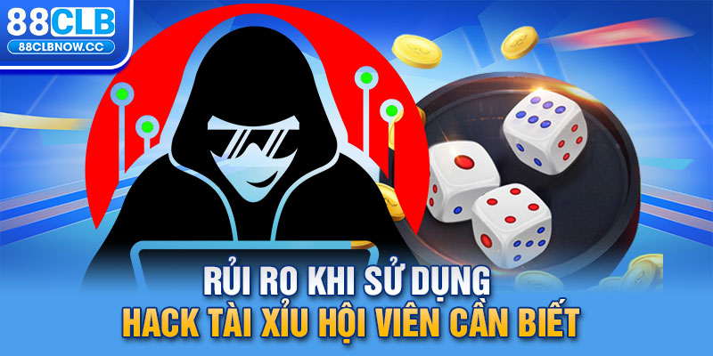 Rủi ro khi sử dụng hack Tài Xỉu hội viên cần biết