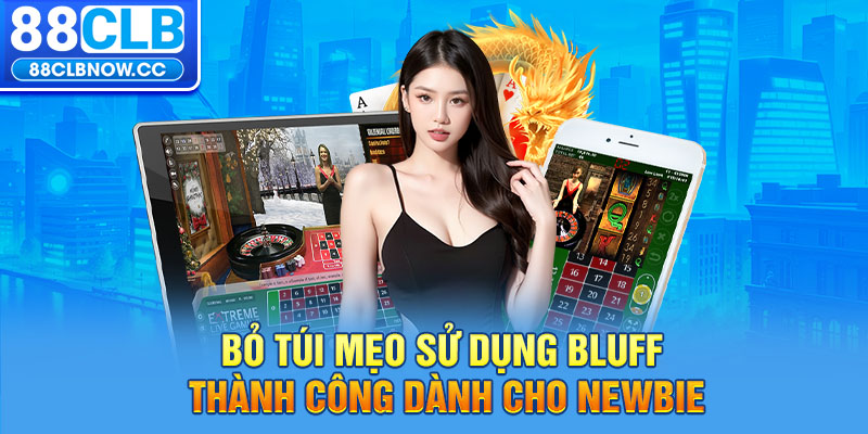 Bỏ túi mẹo sử dụng Bluff thành công dành cho newbie