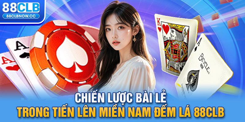 Chiến lược bài lẻ trong tiến lên miền nam đếm lá 88CLB