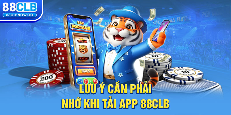 Lưu ý cần phải nhớ khi tải App 88CLB