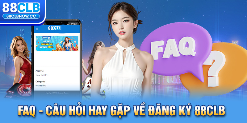 FAQ - Câu hỏi hay gặp về đăng ký 88CLB