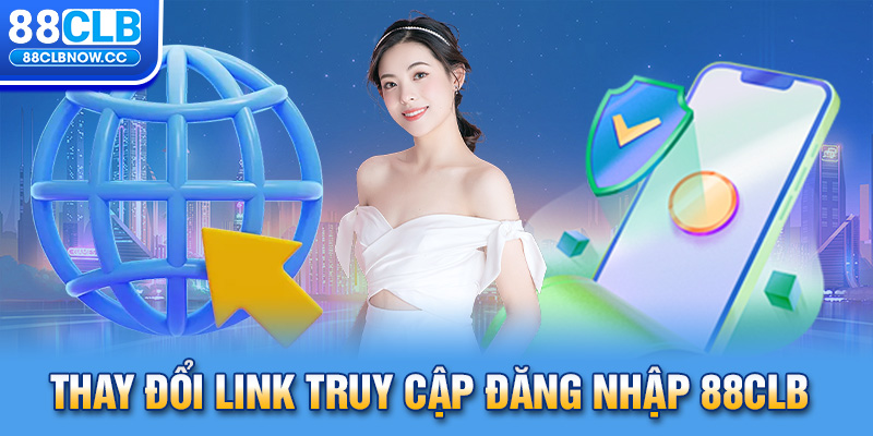 Thay đổi link truy cập đăng nhập 88CLB