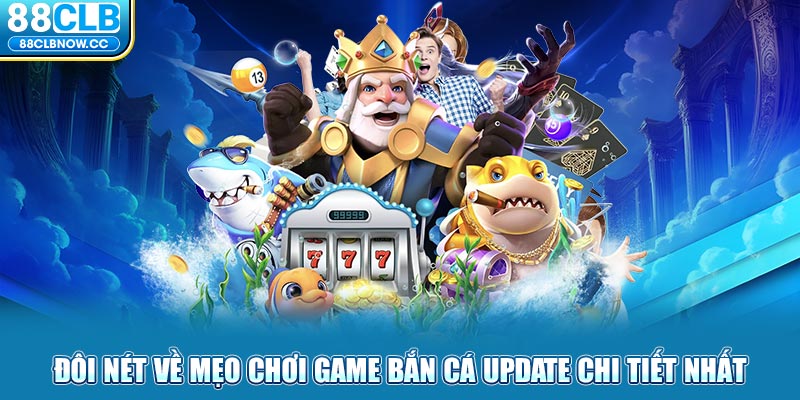 Đôi nét về mẹo chơi game bắn cá update chi tiết nhất