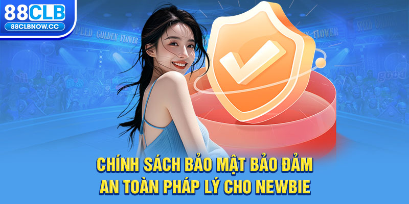 Chính sách bảo mật bảo đảm an toàn pháp lý cho newbie